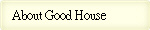 About Good House
